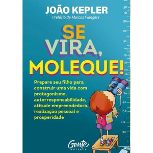 SE VIRA, MOLEQUE!: PREPARE SEU FILHO PARA CONSTRUI - EDITORA GENTE