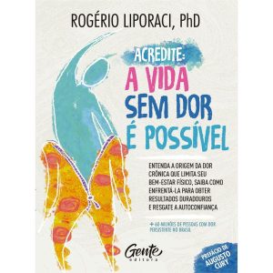 ACREDITE, A VIDA SEM DOR É POSSÍVEL: ENTENDA A ORI - EDITORA GENTE