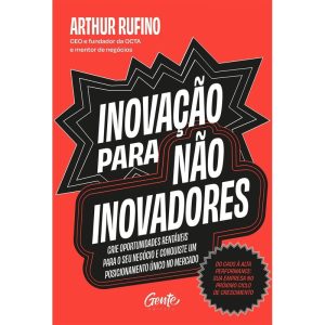 INOVAÇÃO PARA NÃO INOVADORES: CRIE OPORTUNIDADES R - EDITORA GENTE