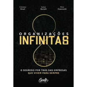 ORGANIZAÇÕES INFINITAS: O SEGREDO POR TRÁS DAS EMP - EDITORA GENTE