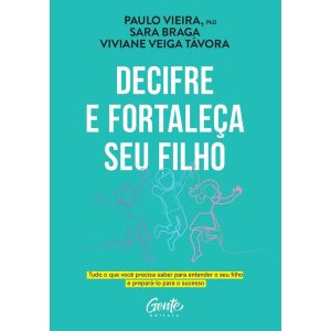 DECIFRE E FORTALEÇA SEU FILHO: TUDO O QUE VOCÊ PRE - EDITORA GENTE