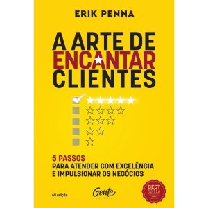 A ARTE DE ENCANTAR CLIENTES: 5 PASSOS PARA ATENDER - EDITORA GENTE
