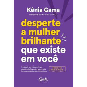 DESPERTE A MULHER BRILHANTE QUE EXISTE EM VOCÊ: CO - EDITORA GENTE