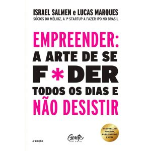 EMPREENDER: A ARTE DE SE F*DER TODOS OS DIAS E NÃO DESISTIR - CAPA NOVA: UM MANUAL DE SOBREVIVÊNCIA PARA O MUNDO REAL DO EMPREENDEDORISMO