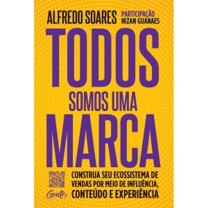 TODOS SOMOS UMA MARCA: CONSTRUA SEU ECOSSISTEMA DE - EDITORA GENTE
