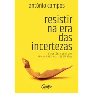 RESISTIR NA ERA DAS INCERTEZAS: REFLEXÕES SOBRE UM - EDITORA GENTE