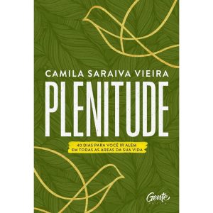 PLENITUDE: 40 DIAS PARA VOCÊ IR ALÉM EM TODAS AS Á - EDITORA GENTE
