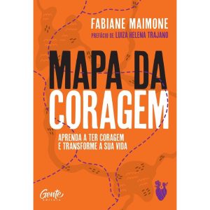 MAPA DA CORAGEM: APRENDA A TER CORAGEM E TRANSFORM - EDITORA GENTE