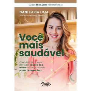VOCÊ MAIS SAUDÁVEL: CONQUISTE DE UMA VEZ POR TODAS - EDITORA GENTE