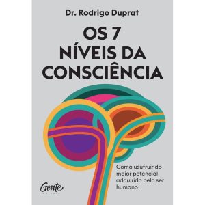 OS 7 NÍVEIS DA CONSCIÊNCIA: COMO USUFRUIR DO MAIOR - EDITORA GENTE