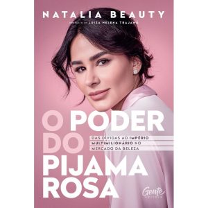 O PODER DO PIJAMA ROSA: DAS DÍVIDAS AO IMPÉRIO MUL - EDITORA GENTE