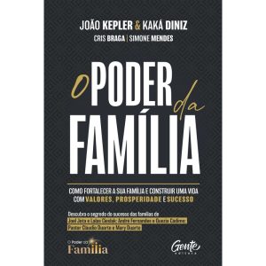 O PODER DA FAMÍLIA: COMO FORTALECER A SUA FAMÍLIA  - EDITORA GENTE