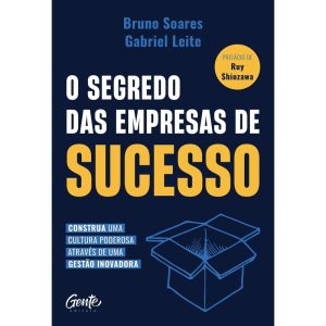 O SEGREDO DAS EMPRESAS DE SUCESSO: CONSTRUA UMA CU - EDITORA GENTE