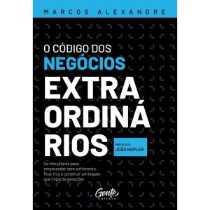O CÓDIGO DOS NEGÓCIOS EXTRAORDINÁRIOS: OS TRÊS PIL - EDITORA GENTE