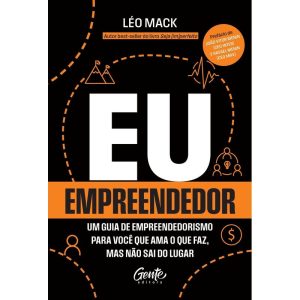 EU, EMPREENDEDOR: UM GUIA DE EMPREENDEDORISMO PARA - EDITORA GENTE