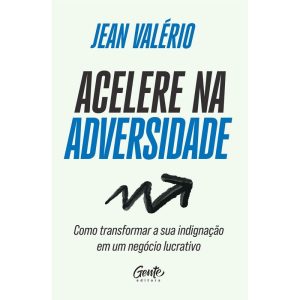 ACELERE NA ADVERSIDADE: COMO TRANSFORMAR SUA INDIG - EDITORA GENTE