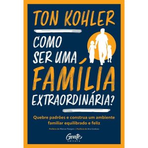 COMO SER UMA FAMÍLIA EXTRAORDINÁRIA?: QUEBRE PADRÕ - EDITORA GENTE