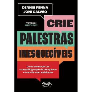 CRIE PALESTRAS INESQUECÍVEIS: COMO CONSTRUIR UM ST - EDITORA GENTE