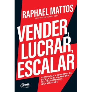 VENDER, LUCRAR, ESCALAR: COMO USAR A ECONOMIA DE E - EDITORA GENTE