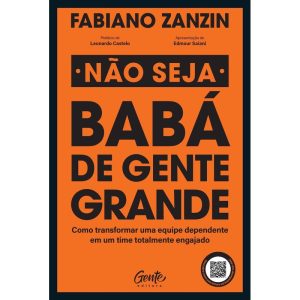 NÃO SEJA BABÁ DE GENTE GRANDE: COMO TRANSFORMAR UM - EDITORA GENTE