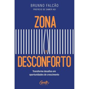 ZONA DESCONFORTO: TRANSFORME DESAFIOS EM OPORTUNID - EDITORA GENTE