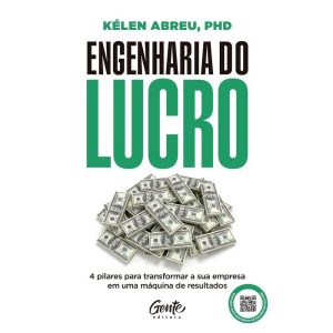 ENGENHARIA DO LUCRO: 4 PILARES PARA TRANSFORMAR A  - EDITORA GENTE