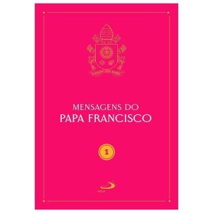 MENSAGENS DO PAPA FRANCISCO - VOL 1