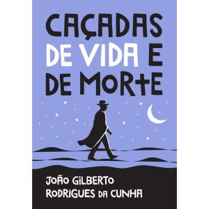 CAÇADAS DE VIDA E DE MORTE - EDITORA ARQUEIRO