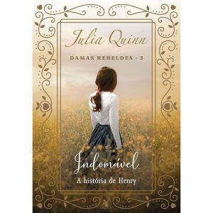 INDOMÁVEL (DAMAS REBELDES - LIVRO 3): A HISTÓRIA D - EDITORA ARQUEIRO