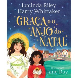 GRAÇA E O ANJO DO NATAL (ANJOS DA GUARDA - LIVRO 1 - EDITORA ARQUEIRO