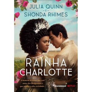 RAINHA CHARLOTTE: A HISTÓRIA DE AMOR QUE VEIO ANTE - EDITORA ARQUEIRO