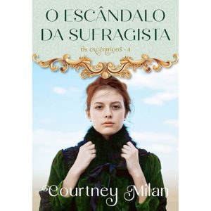 O ESCÂNDALO DA SUFRAGISTA (OS EXCÊNTRICOS - LIVRO  - EDITORA ARQUEIRO