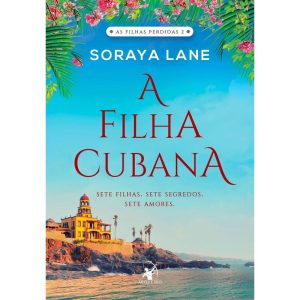 A FILHA CUBANA (AS FILHAS PERDIDAS - LIVRO 2): SET - EDITORA ARQUEIRO