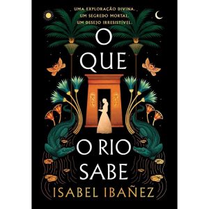 O QUE O RIO SABE (SEGREDOS DO NILO - LIVRO 1) - EDITORA ARQUEIRO