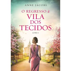 O REGRESSO À VILA DOS TECIDOS (A VILA DOS TECIDOS  - EDITORA ARQUEIRO