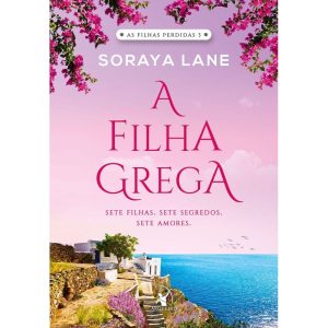 A FILHA GREGA (AS FILHAS PERDIDAS - LIVRO 3): SETE - EDITORA ARQUEIRO