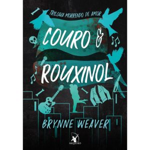 COURO E ROUXINOL (TRILOGIA MORRENDO DE AMOR - LIVR - EDITORA ARQUEIRO