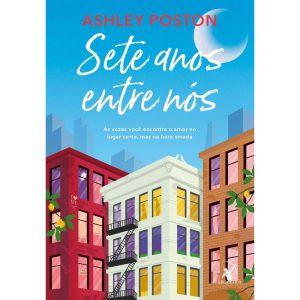 SETE ANOS ENTRE NÓS: ÀS VEZES VOCÊ ENCONTRA O AMOR - EDITORA ARQUEIRO