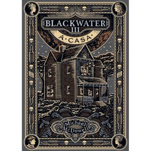 A CASA (BLACKWATER - LIVRO 3) - EDITORA ARQUEIRO