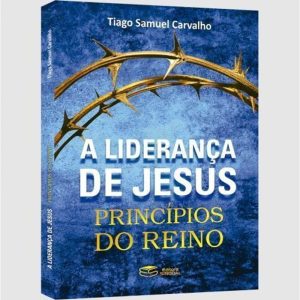 A LIDERANÇA DE JESUS: PRINCÍPIOS DO REINO