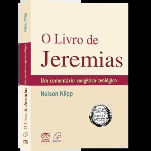 O LIVRO DO JEREMIAS - UM COMENTÁRIO EXEGÉTICO-TEOLÓGICO