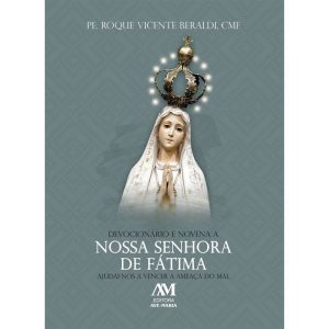 DEVOCIONÁRIO E NOVENA A NOSSA SENHORA DE FÁTIMA: AJUDAI-NOS A VENCER A AMEAÇA DO MAL