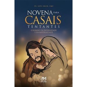 NOVENA PARA CASAIS TENTANTES: O SONHO DA PATERNIDADE E DA MATERNIDADE