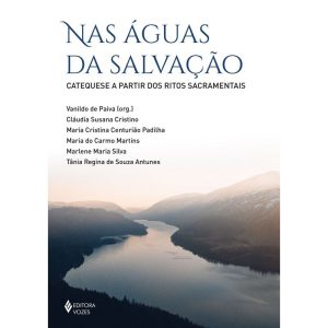 NAS ÁGUAS DA SALVAÇÃO: CATEQUESE A PARTIR DOS RITO - EDITORA VOZES