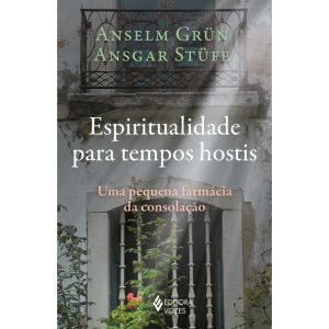 ESPIRITUALIDADE PARA TEMPOS HOSTIS: UMA PEQUENA FA - EDITORA VOZES