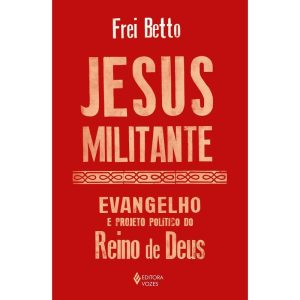 JESUS MILITANTE: EVANGELHO E PROJETO POLÍTICO NO REINO DE DEUS
