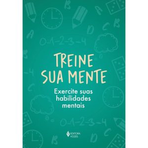 TREINE SUA MENTE: EXERCITE SUAS HABILIDADES MENTAI - EDITORA VOZES