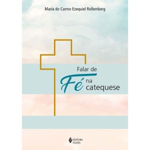 FALAR DE FÉ NA CATEQUESE - EDITORA VOZES