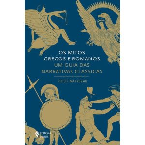 OS MITOS GREGOS E ROMANOS: UM GUIA DAS NARRATIVAS  - EDITORA VOZES
