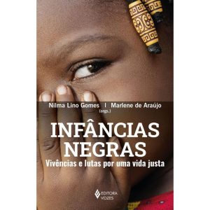 INFÂNCIAS NEGRAS: VIVÊNCIAS E LUTAS POR UMA VIDA J - EDITORA VOZES